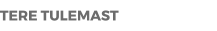 TERE TULEMAST
