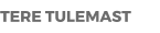 TERE TULEMAST